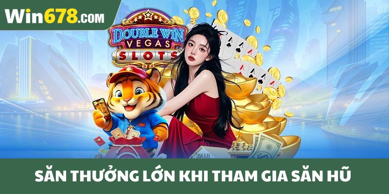Săn thưởng lớn khi tham gia quay hũ